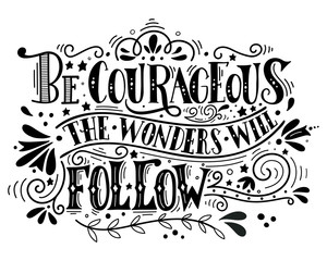 Wall Mural - Be courageous, the wonders will follow. Inspirational quote. Han