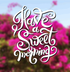 have a sweet morning hand lettering poster, inscription for invi