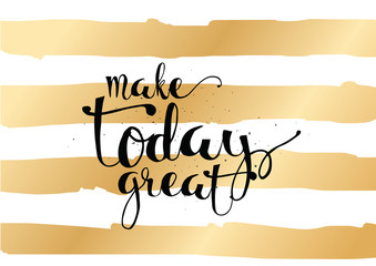 Make today great inscription. Greeting card with calligraphy. Hand drawn design. Black and white.