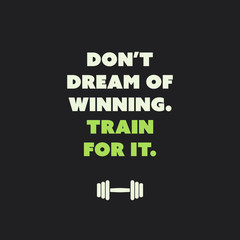 Don't Dream Of Winning. Train For It. - Inspirational Quote, Slogan, Saying on an Abstract Black Background