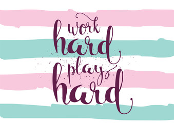 Work hard play hard inscription. Greeting card with calligraphy. Hand drawn design. Black and white.