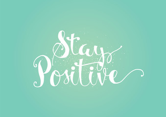 stay positive inscription. greeting card with calligraphy. hand drawn design. black and white.