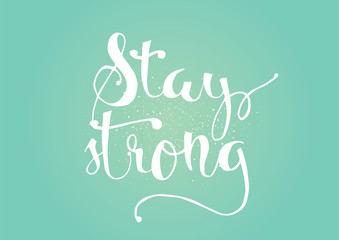 Stay strong inscription. Greeting card with calligraphy. Hand drawn design. Black and white.