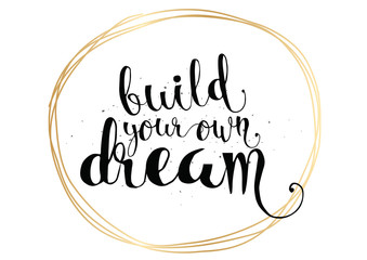 Wall Mural - Build your own dream inscription. Greeting card with calligraphy. Hand drawn design. Black and white.