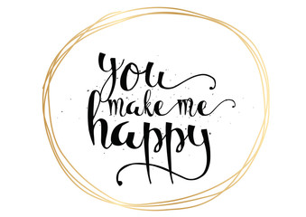 Wall Mural - You make me happy inscription. Greeting card with calligraphy. Hand drawn design. Black and white.
