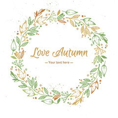 Wall Mural - Hand Drawn vector illustration - Love Autumn, card with wreath.