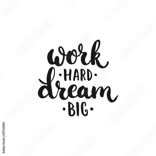 Fotografía Work hard, Dream big - hand drawn lettering phrase, isolated on the white background