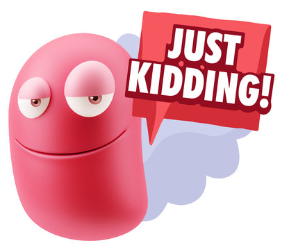 3d Rendering Smile Character Emoticon Expression saying Just Kid