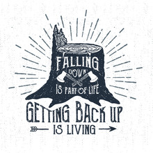 Hand Drawn Label With Textured Stump Vector Illustration And "Falling Down Is Part Of Life, Getting Back Up Is Living" Lettering.