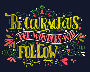 Wall Mural - Be courageous, the wonders will follow. Inspirational quote. Han