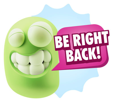 3d Rendering Smile Character Emoticon Expression saying Be Right