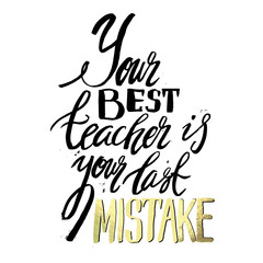 Your best teacher is your last mistake. Stylish typographic poster 