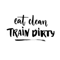 Wall Mural - Eat clean, train dirty. Sport motivation quote, fitness slogan. Rough lettering isolated on white background. Vector calligraphy for motivational posters and t-shirts.