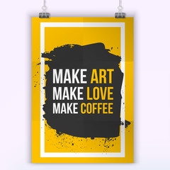 Make Art.  Love.  coffee Quote. Creative Vector Typography Poster Concept