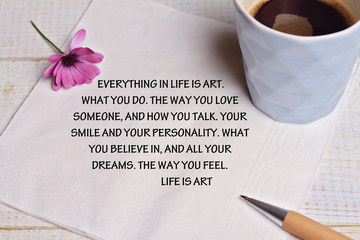 Inspiration motivation quote for woman Everything in life is art. Success, Creativity, Life, Happiness concept.
