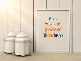 Wall Mural - Inspiration motivation quote Find your own receipt of Happiness. Success, Creativity, Life concept. 3d rendered illustration