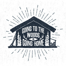 Hand Drawn Label With Textured Wooden Cabin Vector Illustration And "Going To The Woods Is Going Home" Lettering.