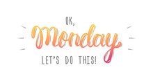 Ok Monday, Let's Do This. Trendy Hand Lettering Quote, Fashion Graphics, Art Print For Posters And Greeting Cards Design. Calligraphic Isolated Quote In Colored Ink. Vector