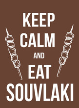 Keep Calm And Eat Souvlaki Poster