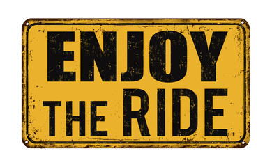 Enjoy the ride on vintage rusty metal sign