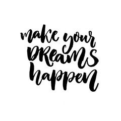 Make your dreams happen. Inspirational quote about dream, goals, life. Vector black brush lettering isolated on white background 