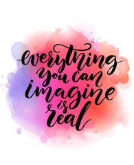 Everything you can imagine is real.  Inspirational quote about life, script calligraphy at bright watercolor background. Vector design for cards and motivational posters. 