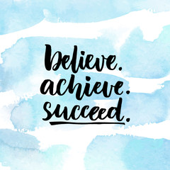 Wall Mural - Believe, achieve, succeed. Inspirational quote about life, positive challenging saying. Brush lettering at abstract blue watercolor background.