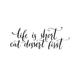 Wall Mural - Life is short, eat dessert first. Fun quote, modern calligraphy phrase for cafe, restaurant, bakery. 