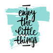© FineVector - Enjoy the little things handwritten inscription with brush stroke. Hand lettering typography poster. Vector illustration.
