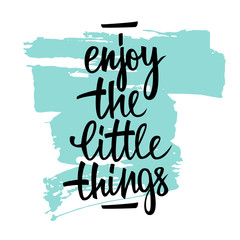 enjoy the little things handwritten inscription with brush stroke. hand lettering typography poster.