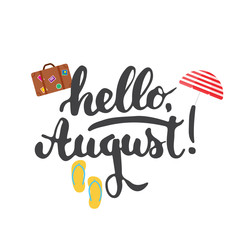 Wall Mural - Hand drawn typography lettering phrase Hello, august with umbrella, step-ins and suitcase isolated on the white background. Fun calligraphy for greeting and invitation card or print.