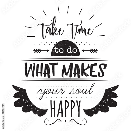 Naklejka dekoracyjna Typography poster with hand drawn elements. Inspirational quote. Take time to do what makes your soul happy. Concept design for t-shirt, print, card. Vintage vector illustration