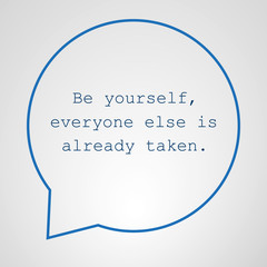 Be Yourself, Everyone Else is Already Taken. - Inspirational Quote, Slogan, Saying - Success Concept Illustration with Speech Bubble