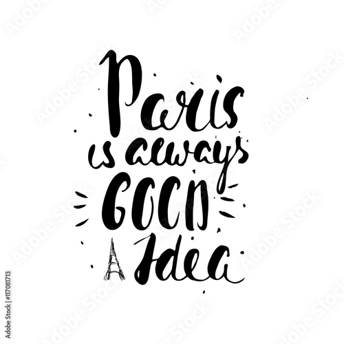 Paris Is Always Good Idea Inspirational Quote Hand Drawn Lettering Unique Typography Poster For Apparel Design Motivational T Shirt Design Vector Illustration Buy This Stock Vector And Explore Similar Vectors At Adobe
