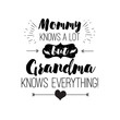 Vector quote - mommy knows a lot. But grandma everything. Grandparents gift. ideal for printing on t-shirts, cups and other gifts