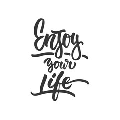 Enjoy your life- hand drawn lettering phrase isolated on the white background. Fun brush ink inscription for photo overlays, greeting card or t-shirt print, poster design.