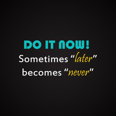 Wall Mural - Do it now - motivational inscription template