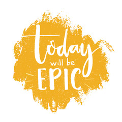 Wall Mural - Today will be epic. Inspirational quote poster, brush lettering at orange background