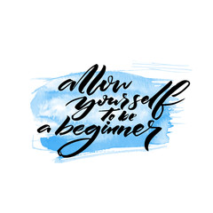 Allow yourself to be a beginner. Motivational quote handwritten on blue watercolor stain.
