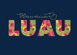 Hawaiian Luau Colorful Word, Text, Letters - Party Sign - Vector