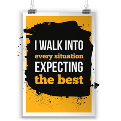 Positive Inspirational Typographic Quote - I walk into every situation expecting the best. Inspirational concept vector image.