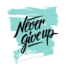 Never give up motivational quote. Hand written inscription with brush stroke background. Hand drawn lettering. Vector illustration.