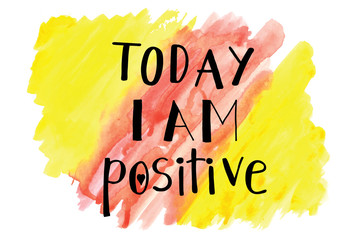 Today I am positive motivational message on watercolor painted background