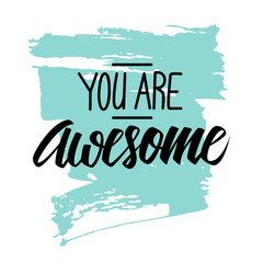 Handwritten phrase You are Awesome with brush stroke background. Hand drawn elements for your design. Vector illustration.