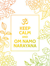 Keep Calm And Om Namo Narayana. Yoga Mantra Motivational Typography Poster On White Background With Colorful Yellow And Green Floral Pattern. Yoga And Meditation Studio Poster Or Postcard.