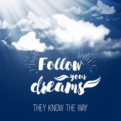 Inspiration quote Follow your dreams on the sky background with fluffy clouds.