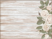 Vintage Wooden Background With White Roses Bud. Vector Template For Greeting Card.