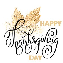 Happy Thanksgiving Day Black Hand Lettering On White Background Greeting Card. Gold Glitter Leaf