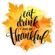 Eat, drink and be thankful Hand drawn inscription, thanksgiving calligraphy design. Holidays lettering for invitation and greeting card, prints and posters. Vector illustration