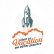 Vacation retro logo, poster with flying up rocket. Start spaceship. Retro texture on a separate layer.